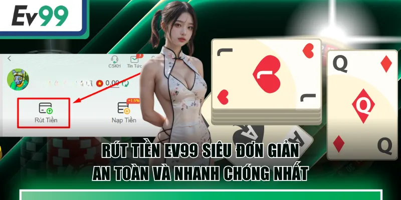 Rút Tiền EV99 Siêu Đơn Giản, An Toàn Và Nhanh Chóng Nhất 1 rút tiền EV99