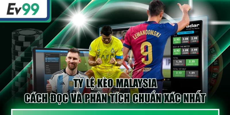 Tỷ Lệ Kèo Malaysia - Cách Đọc Và Phân Tích Chuẩn Xác Nhất 2 Tỷ Lệ Kèo Malaysia - Cách Đọc Và Phân Tích Chuẩn Xác Nhất